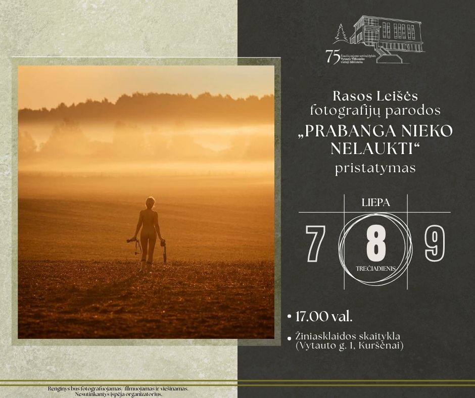 8 d. 17.00 val. – ŠIAULIŲ RAJONO SAVIVALDYBĖS VYTAUTO VITKAUSKO VIEŠOSIOS BIBLIOTEKOS ŽINIASKLAIDOS SKAITYKLOJE – Rasos Leišės fotografijų parodos „Prabanga nieko nelaukti“ pristatymas