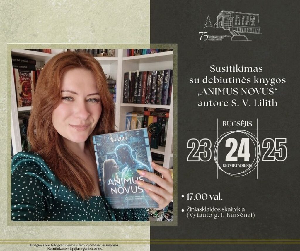 24 d. 17 val. – ŠIAULIŲ RAJONO SAVIVALDYBĖS VYTAUTO VITKAUSKO VIEŠOJOJE BIBLIOTEKOJE – Žiniasklaidos skaitykloje – susitikimas su debiutinės knygos „Animus novus“ autore S. V. Lilith