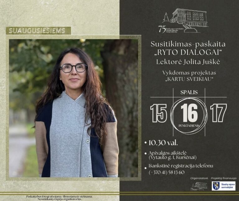 16 d. 10.30 val. – ŠIAULIŲ RAJONO SAVIVALDYBĖS VYTAUTO VITKAUSKO VIEŠOJOJE BIBLIOTEKOJE – Apžvalgos aikštelėje – susitikimas-paskaita „Ryto dialogai“. Lektorė Jolita Juškė