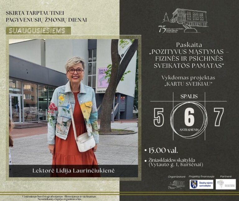 6 d. 15 val. – ŠIAULIŲ RAJONO SAVIVALDYBĖS VYTAUTO VITKAUSKO VIEŠOJOJE BIBLIOTEKOJE – Žiniasklaidos skaitykloje – paskaita „Pozityvus mąstymas – fizinės ir psichinės sveikatos pamatas“. Lektorė Lidija Laurinčiukienė. Projektas „Kartu sveikiau“